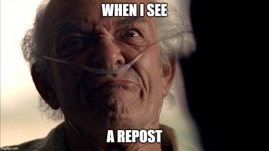 Hector Salamanca | WHEN I SEE A REPOST | image tagged in hector salamanca | made w/ Imgflip meme maker