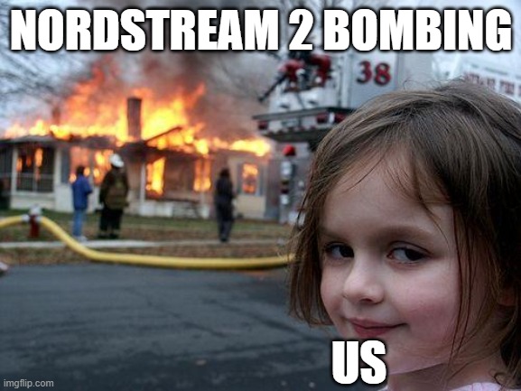 Disaster Girl Meme | NORDSTREAM 2 BOMBING; US | image tagged in memes,disaster girl | made w/ Imgflip meme maker