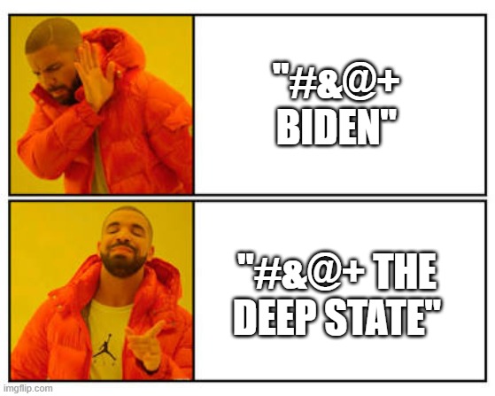 No - Yes | "#&@+ BIDEN"; "#&@+ THE DEEP STATE" | image tagged in no - yes | made w/ Imgflip meme maker