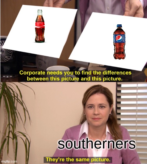 They're The Same Picture | southerners | image tagged in memes,they're the same picture | made w/ Imgflip meme maker