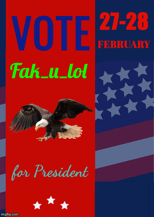 vote | 27-28; VOTE; FEBRUARY; Fak_u_lol; for President | made w/ Imgflip meme maker