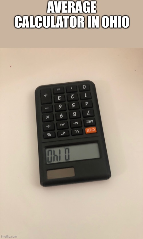 Average calculator in ohio | AVERAGE CALCULATOR IN OHIO | image tagged in ohio,numbers,calculator | made w/ Imgflip meme maker