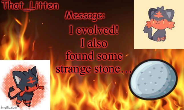 Hmm… | I evolved! I also found some strange stone… | image tagged in that_litten's announcement template | made w/ Imgflip meme maker