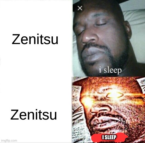 Sleeping Shaq Meme | Zenitsu; Zenitsu; I SLEEP | image tagged in memes,sleeping shaq,demon slayer,zenitsu | made w/ Imgflip meme maker