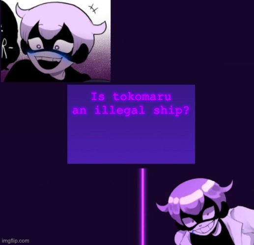 Just a confused Komaru kinnie asking- for a friend- for a friend- | Is tokomaru an illegal ship? | image tagged in yami template | made w/ Imgflip meme maker