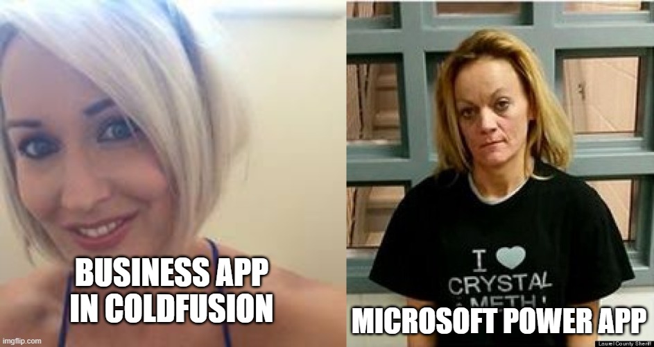 MICROSOFT POWER APP; BUSINESS APP IN COLDFUSION | image tagged in blonde milf niamh,crystal meth | made w/ Imgflip meme maker