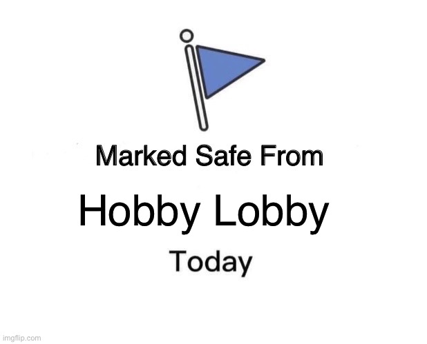 Marked Safe From | Hobby Lobby | image tagged in memes,marked safe from | made w/ Imgflip meme maker