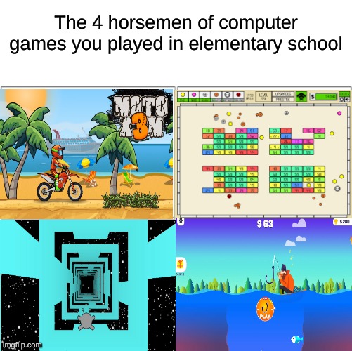 I'm sure everyone has played at least one of these. | The 4 horsemen of computer games you played in elementary school | image tagged in the 4 horsemen of,memes,games,elementary,school | made w/ Imgflip meme maker