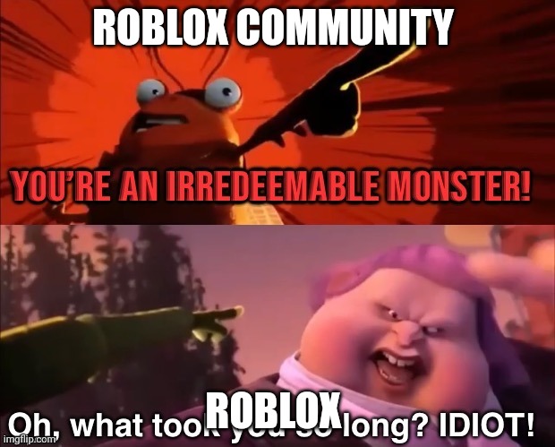 ruben sim drama in a nutshell | ROBLOX COMMUNITY; ROBLOX | image tagged in you're an irredeemable monster | made w/ Imgflip meme maker