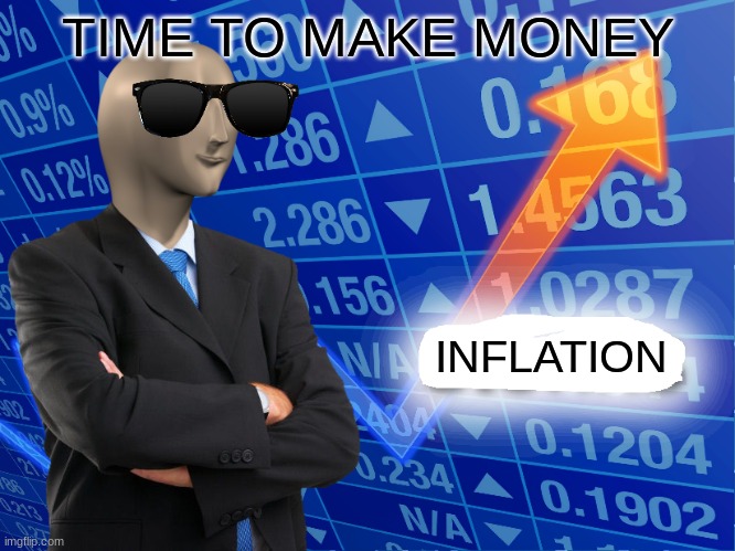 Empty Stonks | TIME TO MAKE MONEY; INFLATION | image tagged in empty stonks | made w/ Imgflip meme maker