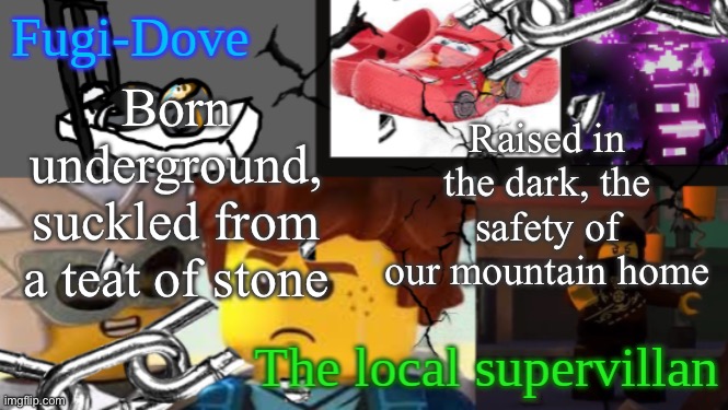 Skin made of iron, steel in our bones | Born underground, suckled from a teat of stone; Raised in the dark, the safety of our mountain home | image tagged in fdat 9 | made w/ Imgflip meme maker