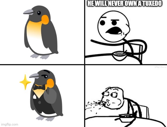 funnily enough, he's wearing the flesh of his own kind cuz the bottom emoji is penguin + penguin | HE WILL NEVER OWN A TUXEDO | image tagged in he will never | made w/ Imgflip meme maker
