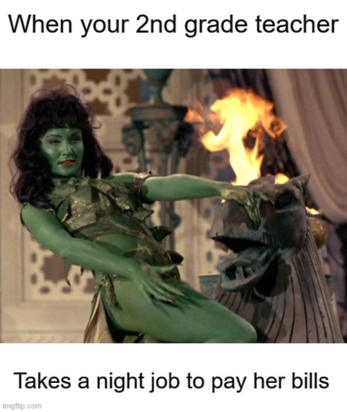 Gives you an A+ by day & dances for adults at night | When your 2nd grade teacher; Takes a night job to pay her bills | image tagged in orion slave girl,funny but true,dank | made w/ Imgflip meme maker
