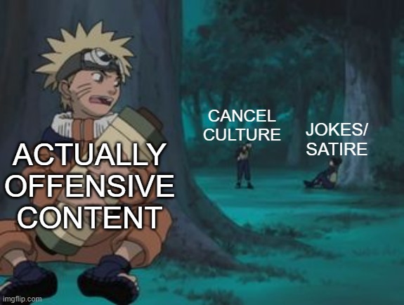 it's not bad in concept but people hate it because its power is abused too often | ACTUALLY OFFENSIVE CONTENT; CANCEL CULTURE; JOKES/ SATIRE | image tagged in naruto hiding,cancel culture,dark humor,snowflake,anime,memes | made w/ Imgflip meme maker