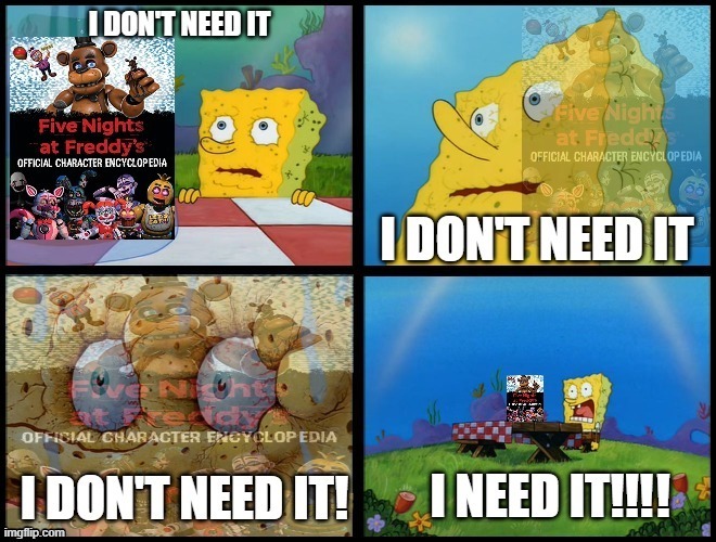 i can't help it for this fnaf book | image tagged in spongebob - i don't need it by henry-c,fnaf,memes | made w/ Imgflip meme maker