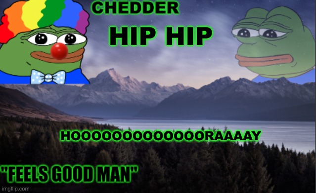 pepe the frog- made bt chedder | HIP HIP; HOOOOOOOOOOOOORAAAAY | image tagged in pepe the frog- made bt chedder | made w/ Imgflip meme maker