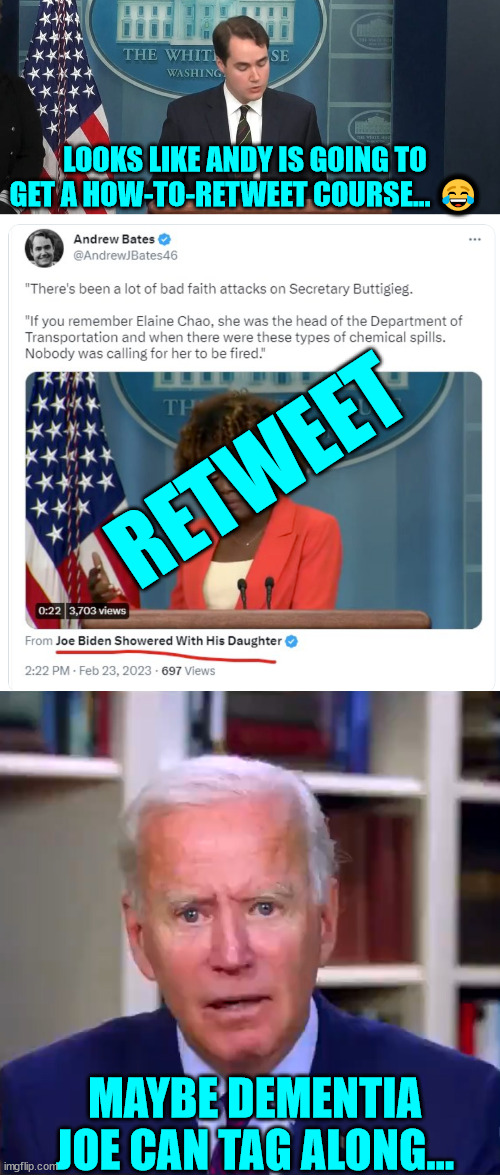 Maybe dementia Joe can tag along... | LOOKS LIKE ANDY IS GOING TO GET A HOW-TO-RETWEET COURSE... 😂; RETWEET; MAYBE DEMENTIA JOE CAN TAG ALONG... | image tagged in slow joe biden dementia face,twitter,learning,biden,clowns | made w/ Imgflip meme maker