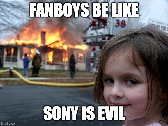 Disaster Girl Meme | FANBOYS BE LIKE; SONY IS EVIL | image tagged in memes,disaster girl | made w/ Imgflip meme maker