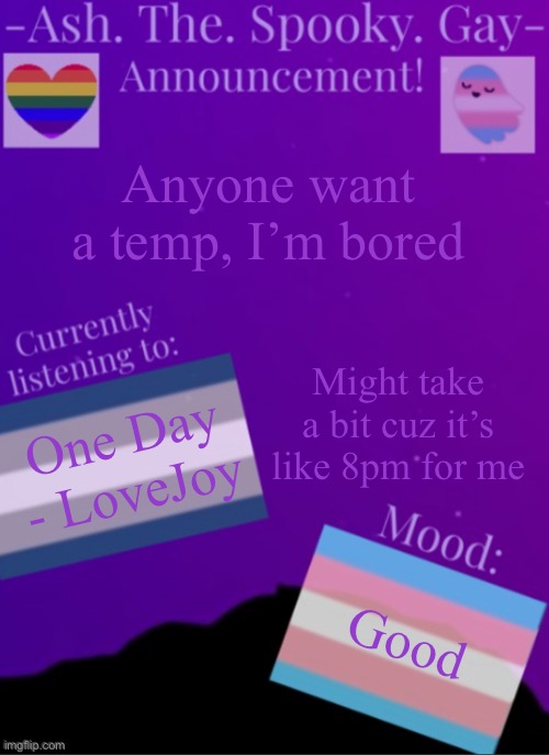 I’m only gonna make one cuz I’m tired so it’s kinda just first dibs | Anyone want a temp, I’m bored; Might take a bit cuz it’s like 8pm for me; One Day - LoveJoy; Good | image tagged in myspookytemp | made w/ Imgflip meme maker