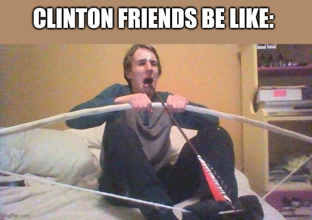 CLINTON FRIENDS BE LIKE: | image tagged in funny memes | made w/ Imgflip meme maker