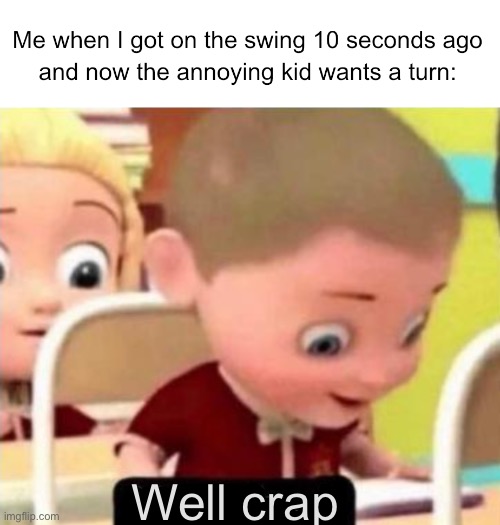 ah man… | Well crap | image tagged in well frick,memes,funny,relatable,relatable memes,be like | made w/ Imgflip meme maker