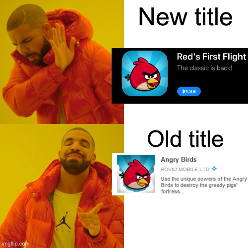 Old one is best | New title; Old title | image tagged in drake hotline bling,angry birds | made w/ Imgflip meme maker