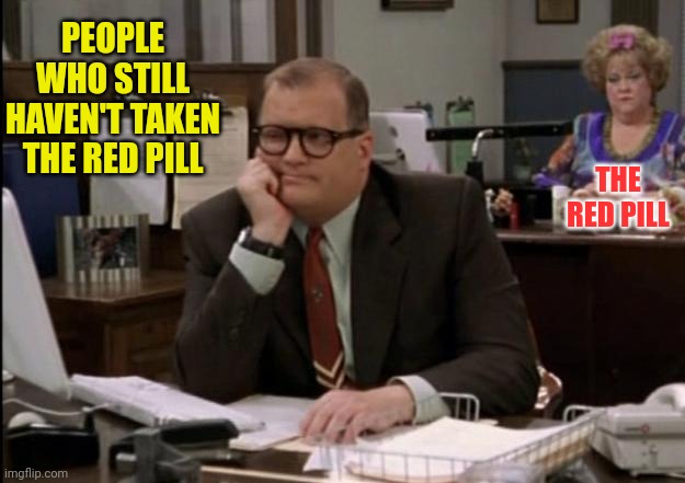 The Red Pill | PEOPLE WHO STILL HAVEN'T TAKEN THE RED PILL THE RED PILL | image tagged in drew carey,red pill,joe biden,traitor,pedophile | made w/ Imgflip meme maker