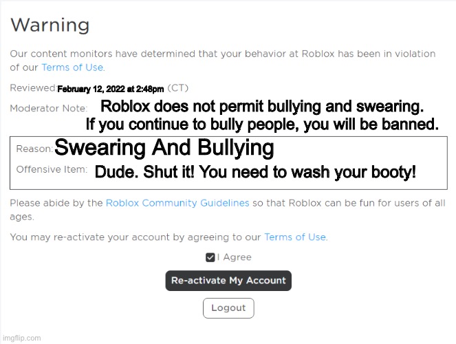 Roblox Warning | February 12, 2022 at 2:48pm; Roblox does not permit bullying and swearing. If you continue to bully people, you will be banned. Swearing And Bullying; Dude. Shut it! You need to wash your booty! | image tagged in roblox warning | made w/ Imgflip meme maker