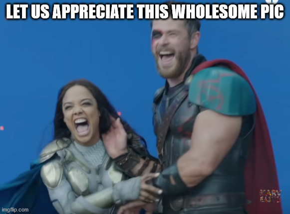 this makes me smile | LET US APPRECIATE THIS WHOLESOME PIC | image tagged in thor,chris hemsworth,thor ragnarok,bloopers,wholesome | made w/ Imgflip meme maker