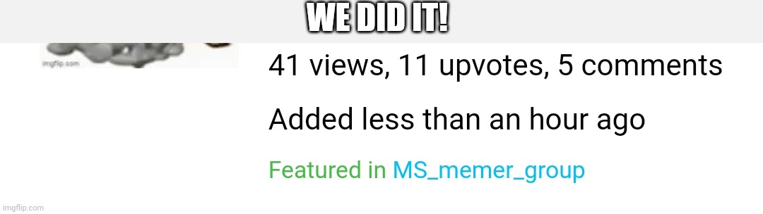 WE DID IT! | made w/ Imgflip meme maker