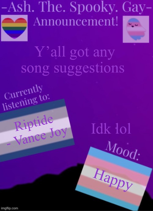 E | Y’all got any song suggestions; Idk lol; Riptide - Vance Joy; Happy | image tagged in myspookytemp | made w/ Imgflip meme maker
