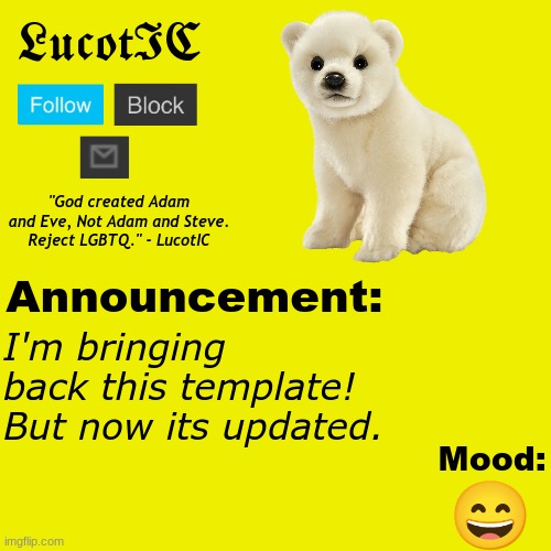 I love it | I'm bringing back this template! But now its updated. 😄 | image tagged in lucotic polar bear announcement temp v2 | made w/ Imgflip meme maker