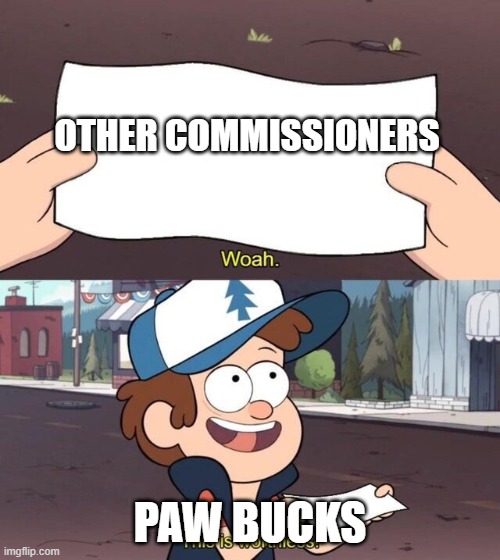 Gravity Falls Meme | OTHER COMMISSIONERS; PAW BUCKS | image tagged in gravity falls meme | made w/ Imgflip meme maker