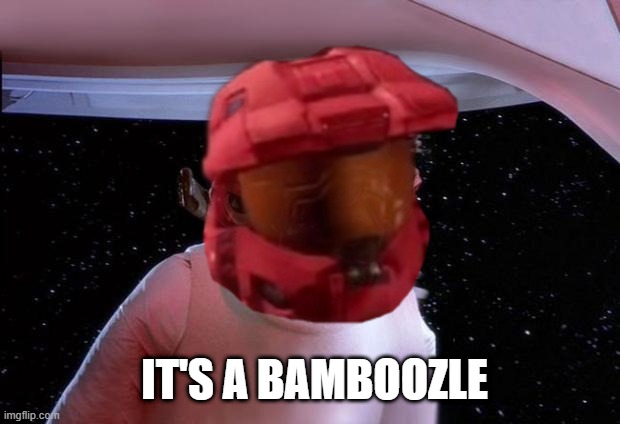 It's a bamboozle | IT'S A BAMBOOZLE | image tagged in its a trap,bamboozled,red vs blue | made w/ Imgflip meme maker