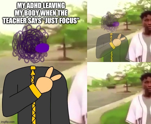 Gunslinger disappears | MY ADHD LEAVING MY BODY WHEN THE TEACHER SAYS “JUST FOCUS” | image tagged in gunslinger disappears | made w/ Imgflip meme maker