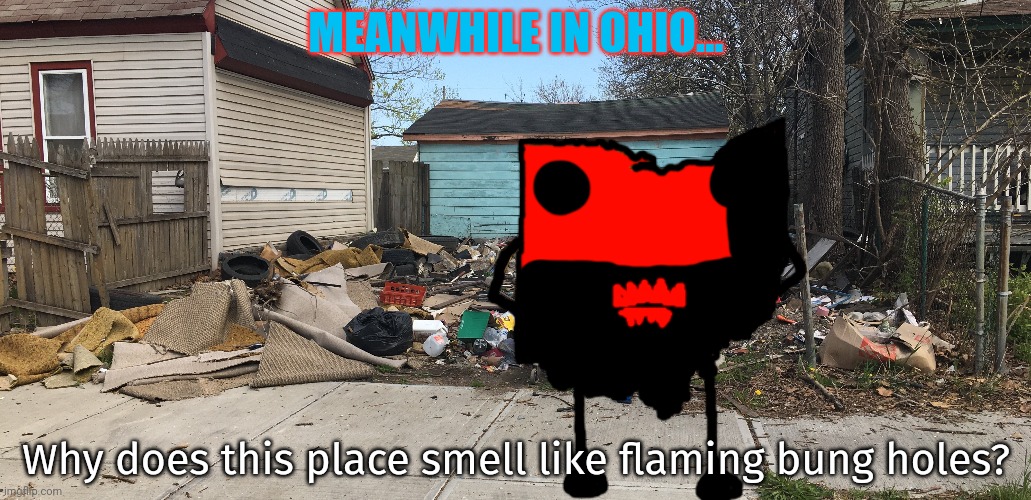 MEANWHILE IN OHIO... Why does this place smell like flaming bung holes? | made w/ Imgflip meme maker