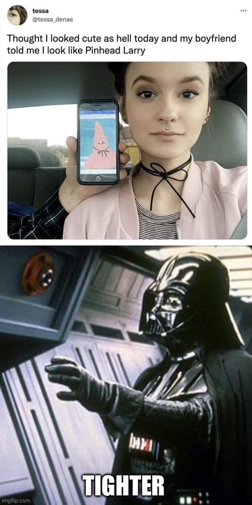 Cute as hell? | TIGHTER | image tagged in star wars choke,choker,tight,tighter,cute girl,cute | made w/ Imgflip meme maker