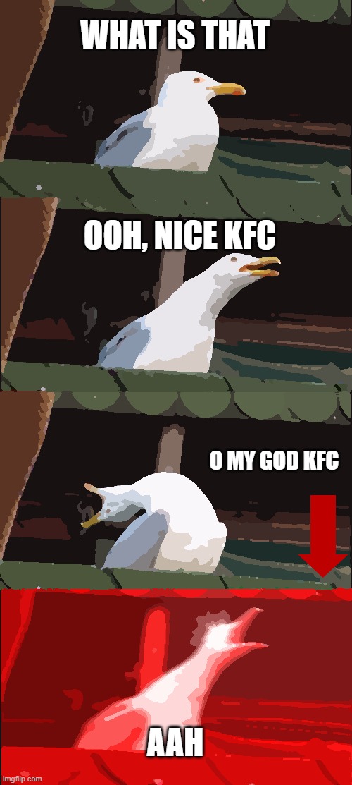 Inhaling Seagull | WHAT IS THAT; OOH, NICE KFC; O MY GOD KFC; AAH | image tagged in memes,inhaling seagull | made w/ Imgflip meme maker