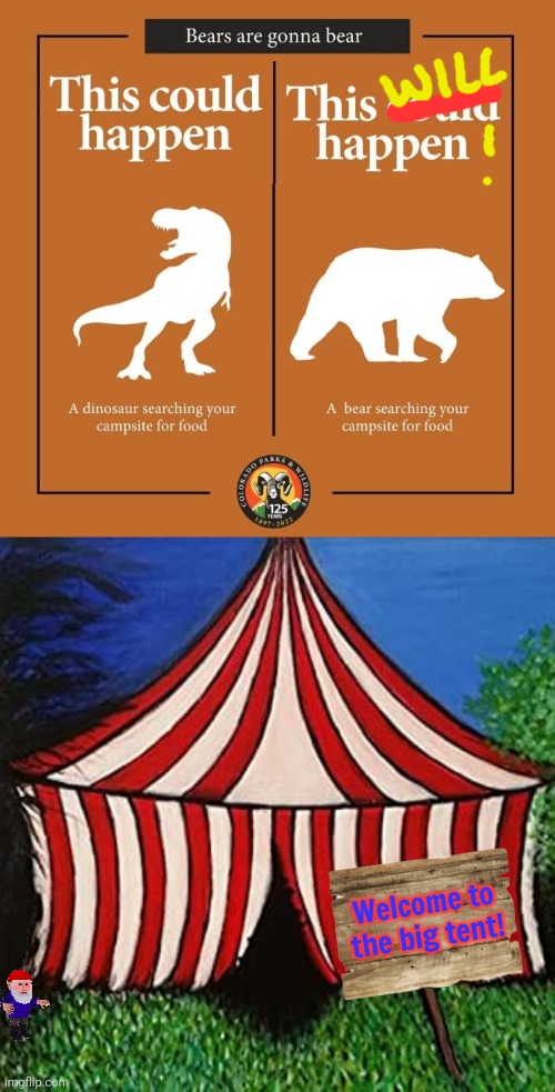 Vote big tent party | Welcome to the big tent! | image tagged in big tent alliance welcome to the circus,because i said so,big tent,party,bears,t rex | made w/ Imgflip meme maker