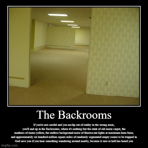 The Backroomsˢ | image tagged in funny,demotivationals,4chan,the backrooms,backrooms,lore | made w/ Imgflip demotivational maker