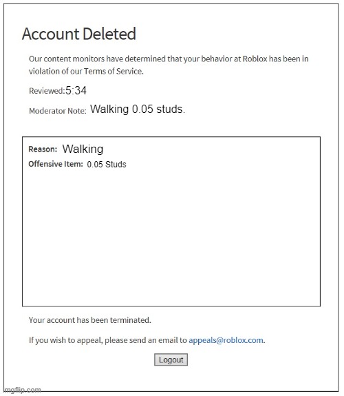 Roblox moderation be like: | 5:34; Walking 0.05 studs. Walking; 0.05 Studs | image tagged in banned from roblox,roblox,roblox meme,gaming,banned | made w/ Imgflip meme maker