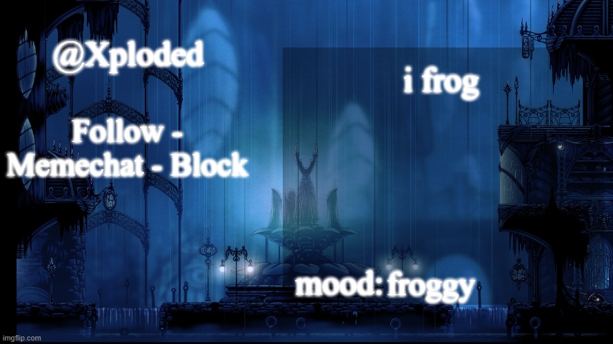 Xplodeds City Of Tears Fountain Template | i frog; froggy | image tagged in xplodeds city of tears fountain template | made w/ Imgflip meme maker