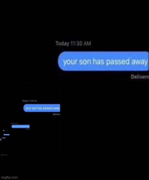 your son has passed away | image tagged in your son has passed away | made w/ Imgflip meme maker