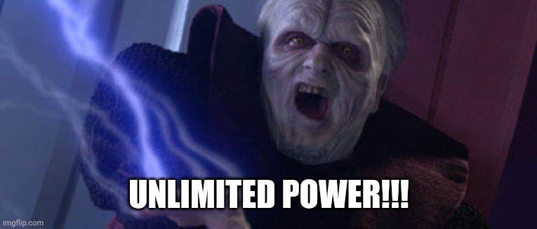 Palpatine Unlimited Power | UNLIMITED POWER!!! | image tagged in palpatine unlimited power | made w/ Imgflip meme maker