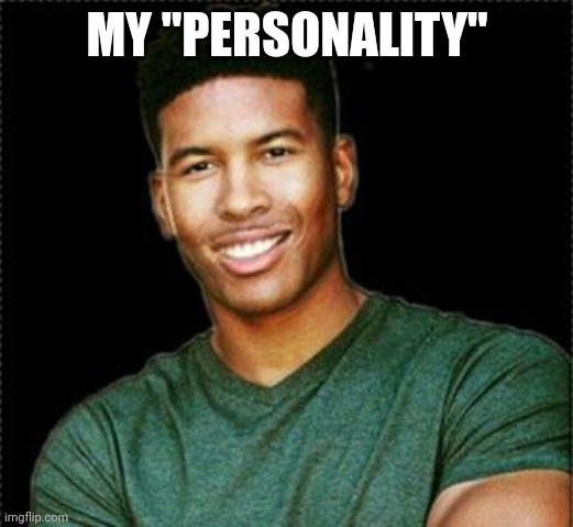 Low Tier God | MY "PERSONALITY" | image tagged in low tier god | made w/ Imgflip meme maker