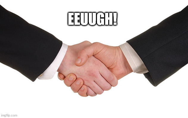 Business Handshake | EEUUGH! | image tagged in business handshake | made w/ Imgflip meme maker