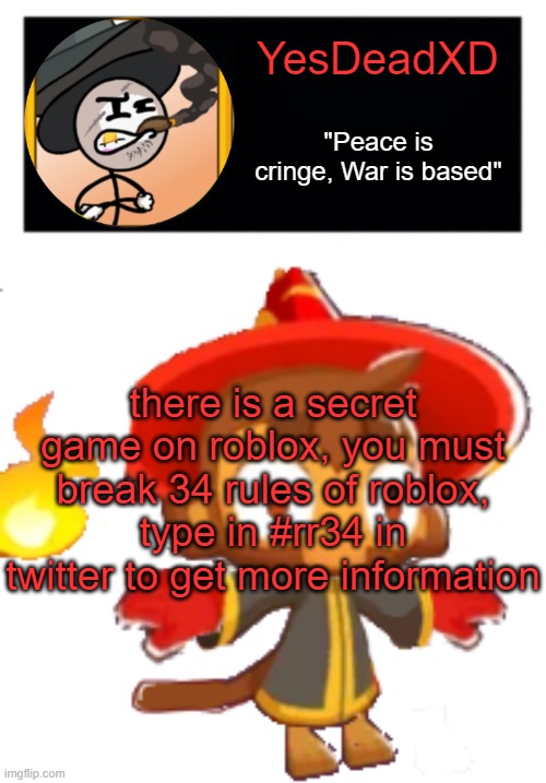 YesDeadXD template | there is a secret game on roblox, you must break 34 rules of roblox, type in #rr34 in twitter to get more information | image tagged in yesdeadxd template | made w/ Imgflip meme maker