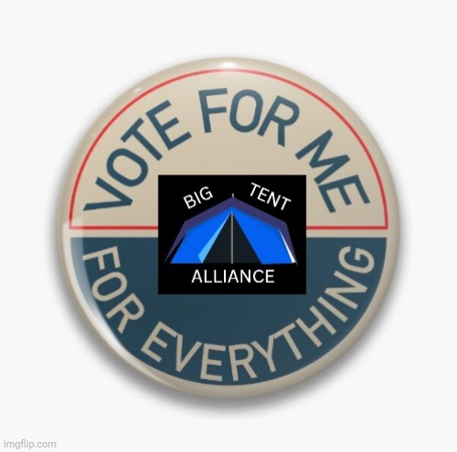 Vote Big Tent Alliance | image tagged in vote big tent alliance | made w/ Imgflip meme maker