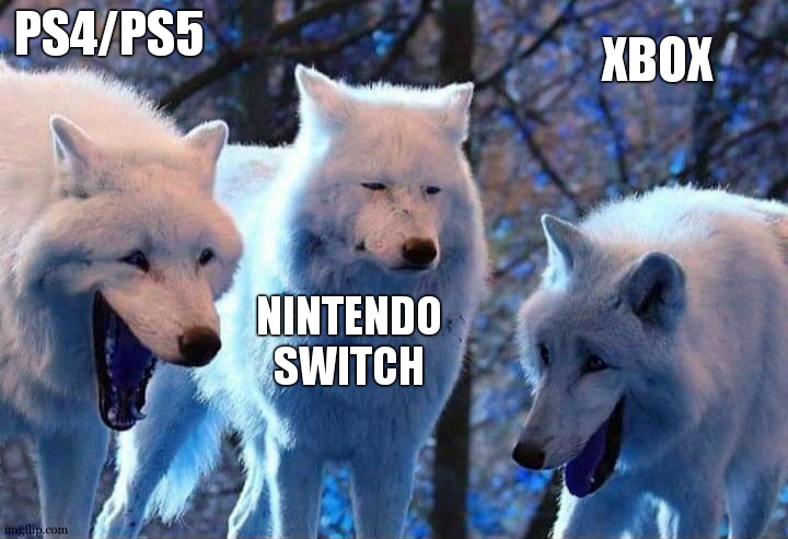 poor nintendo switch <:( | PS4/PS5; XBOX; NINTENDO SWITCH | image tagged in laughing wolf,xbox vs ps4,nintendo switch,xbox live,depression sadness hurt pain anxiety,say goodbye | made w/ Imgflip meme maker