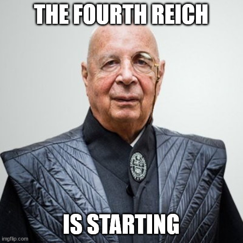 Klaus Schwab | THE FOURTH REICH IS STARTING | image tagged in klaus schwab | made w/ Imgflip meme maker